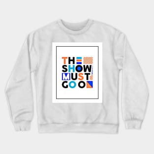 The show must go on - Best Selling Crewneck Sweatshirt